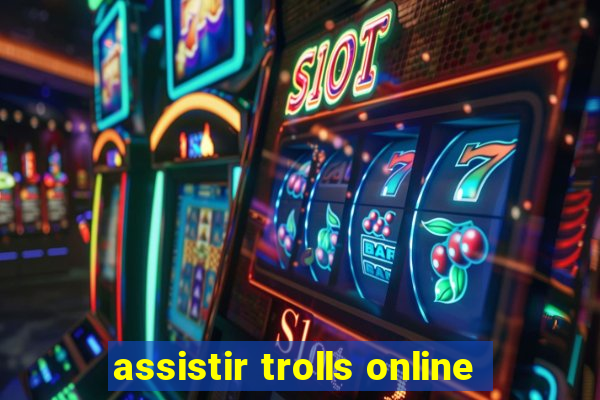 assistir trolls online